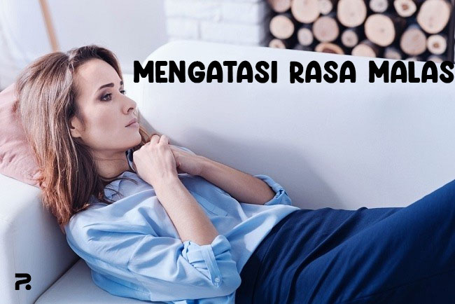 Strategi Mengatasi Rasa Malas Agar Semangat Tanpa Drama