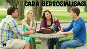 Cara Bersosialisasi: Tips Mudah Membangun Hubungan yang Sehat