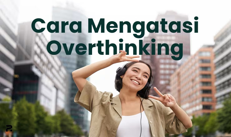 6 Cara Jitu Mengatasi Overthinking yang Bikin Pusing Tujuh Keliling